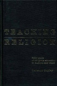 Teaching Religion: Fifty Years of Religious Education in England and Wales (PHILOSOPHY AND RELIGION)