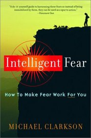 Intelligent Fear: How to Make Fear Work for You