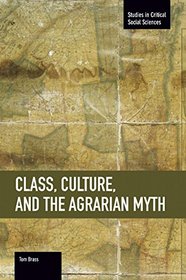 Class, Culture, and the Agrarian Myth (Studies in Critical Social Sciences)