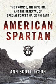 American Spartan: The Promise, the Mission, and the Betrayal of Special Forces Major Jim Gant