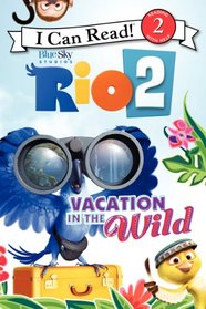 Rio 2: Vacation in the Wild (I Can Read Book 2)