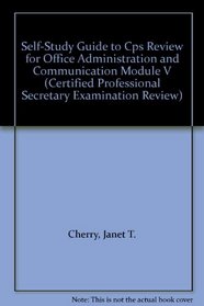 Self-Study Guide to Cps Review for Office Administration and Communication Module V (Certified Professional Secretary Examination Review)