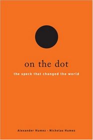 On the Dot: The Speck That Changed the World