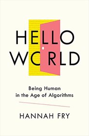 Hello World: Being Human in the Age of Algorithms