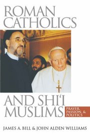 Roman Catholics and Shi'I Muslims: Prayer, Passion, and Politics