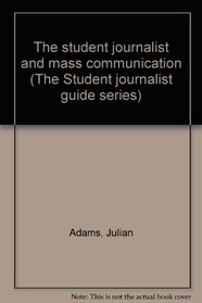 The student journalist and mass communication (The Student journalist guide series)