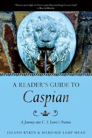 A Reader's Guide To Caspian: A Journey into C.S. Lewis's Narnia