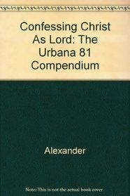 Confessing Christ As Lord: The Urbana 81 Compendium