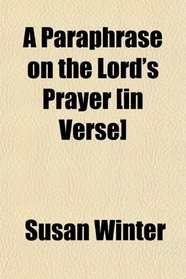 A Paraphrase on the Lord's Prayer [In Verse]; Miscellaneous Poems; Fables in Verse