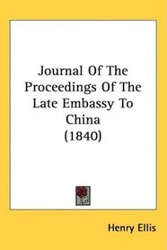 Journal Of The Proceedings Of The Late Embassy To China (1840)