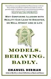 Models. Behaving. Badly.: Why Confusing Illusion with Reality Can Lead to Disaster, on Wall Street and in Life