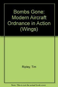 Bombs Gone!: Modern Aircraft Ordnance in Action (Wings, No 9)