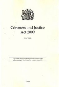 Coroners and Justice Act 2009: Ellizabeth II - Chapter 25 (Public General Acts - Elizabeth II)
