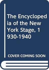 The Encyclopedia of the New York Stage, 1930-1940 (Leiter, Samuel L//Encyclopedia of the New York Stage)