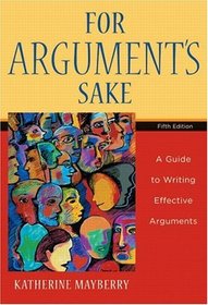 For Argument's Sake : A Guide to Writing Effective Arguments (5th Edition)