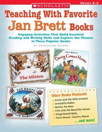 Teaching With Favorite Jan Brett Books: Engaging Activities That Build Essential Reading And Writing Skills And Explore The Themes In These Popular Books