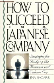 How to Succeed in a Japanese Company: Strategies for Bridging the Business and Culture Gap