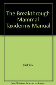 The Breakthrough Mammal Taxidermy Manual