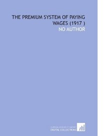 The Premium System of Paying Wages (1917 )