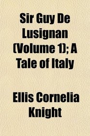 Sir Guy De Lusignan (Volume 1); A Tale of Italy