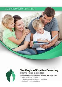 The Magic of Positive Parenting: How to Raise Great Kids (Made for Success Collection)