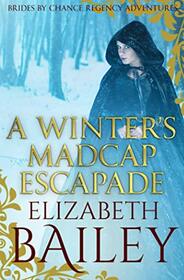 A Winter's Madcap Escapade (THE BRIDES BY CHANCE REGENCY ADVENTURES SERIES)