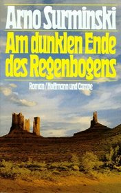 Am dunklen Ende des Regenbogens: Roman (German Edition)