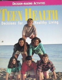 Teen Health: Decisions for Healthy Living, Decision-Making Activities (Workbook with Answer Key)