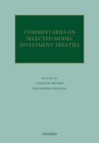 Commentaries on Selected Model Investment Treaties (Oxford Commentaries on International Law)