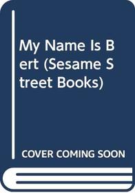 My Name Is Bert (Sesame Street Books)