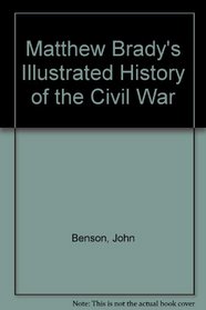 Matthew Brady's Illustrated History of the Civil War