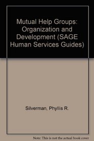 Mutual Help Groups: Organization and Development (SAGE Human Services Guides)