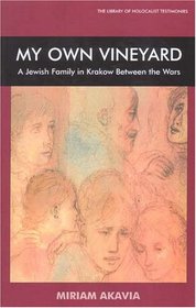 My Own Vineyard: A Jewish Family in Krakow Between the Wars (Library of Holocaust Testimonies)