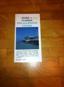 Guide to Florida Pier and Bridge Fishing (Anderson, Robert. Guide to Florida Wildlife and Nature.)