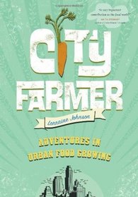 City Farmer: Adventures in Urban Food Growing