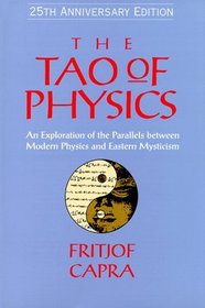 The Tao of Physics: An Exploration of the Parallels between Modern Physics and Eastern Mysticism (25th Anniversary Edition)