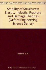Stability of Structures: Elastic, Inelastic, Fracture, and Damage Theories (Oxford Engineering Science Series, Vol. 26)