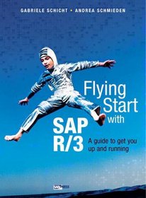 Flying Start SAP(R) R/3(R): A Guide to Get You Up and Running
