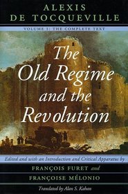 The Old Regime and the Revolution, Volume I: The Complete Text