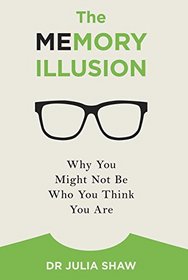 The Memory Illusion: Why You Might Not Be Who You Think You Are