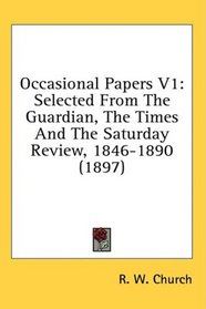 Occasional Papers V1: Selected From The Guardian, The Times And The Saturday Review, 1846-1890 (1897)