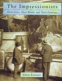 The Impressionists : Their Lives and Worlds