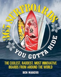 365 Surfboards: The Coolest, Raddest, Most Innovative Boards from Around the World