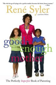 Good-Enough Mother: The Perfectly Imperfect Book of Parenting