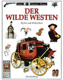 Sehen, Staunen, Wissen: Der Wilde Westen. Mythos und Wirklichkeit.