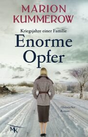 Enorme Opfer: Ein fesselnder Roman ber Liebe, Opfer und Familienbande im Zweiten Weltkrieg (Kriegsjahre Einer Familie) (German Edition)