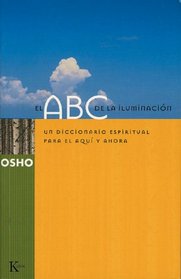 El ABC de la iluminacion: Un diccionario espiritual para el aqui y ahora