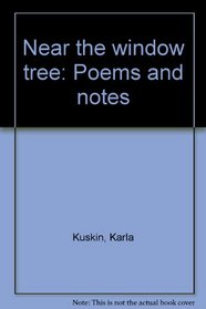 Near the window tree: Poems and notes