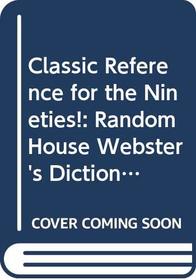 Classic Reference for the Nineties!: Random House Webster's Dictionary/Random House Thesaurus