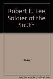 Robert E. Lee Soldier of the South